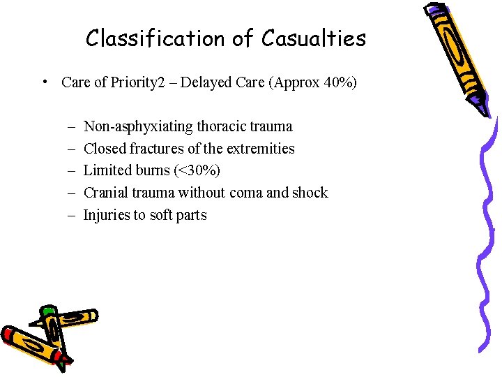 Classification of Casualties • Care of Priority 2 – Delayed Care (Approx 40%) –