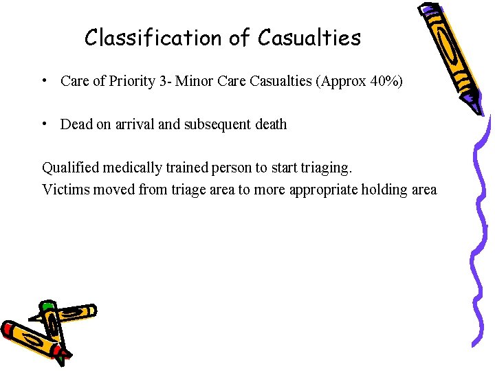 Classification of Casualties • Care of Priority 3 - Minor Care Casualties (Approx 40%)