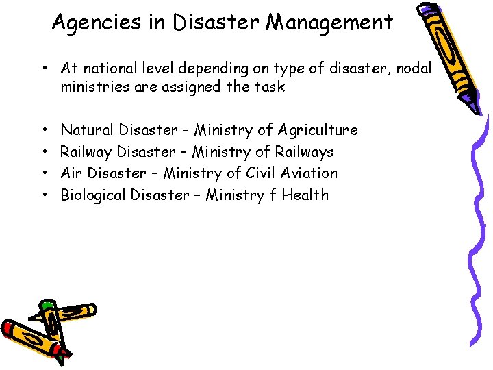 Agencies in Disaster Management • At national level depending on type of disaster, nodal