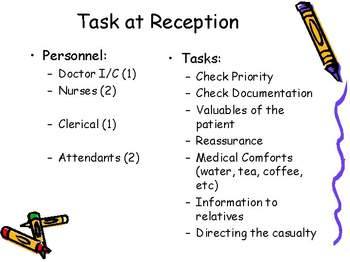 Task at Reception • Personnel: – Doctor I/C (1) – Nurses (2) – Clerical