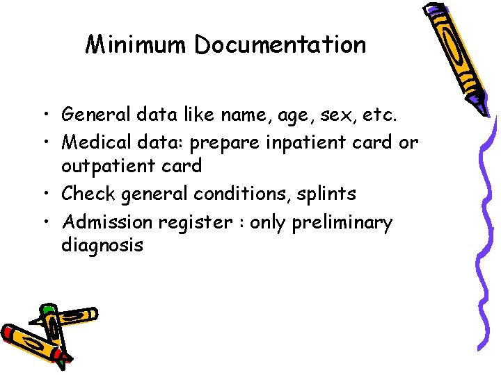 Minimum Documentation • General data like name, age, sex, etc. • Medical data: prepare