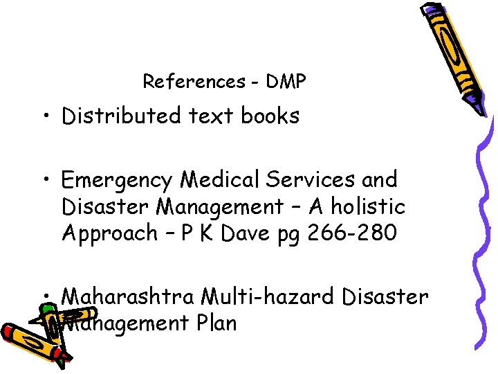 References - DMP • Distributed text books • Emergency Medical Services and Disaster Management