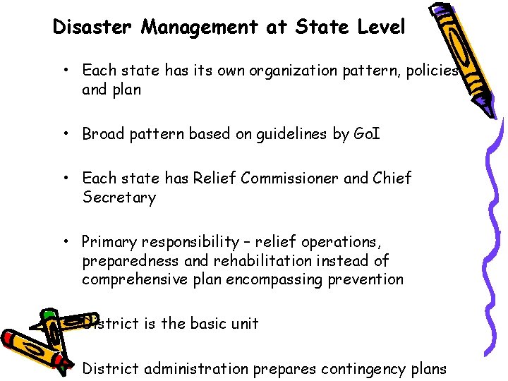 Disaster Management at State Level • Each state has its own organization pattern, policies