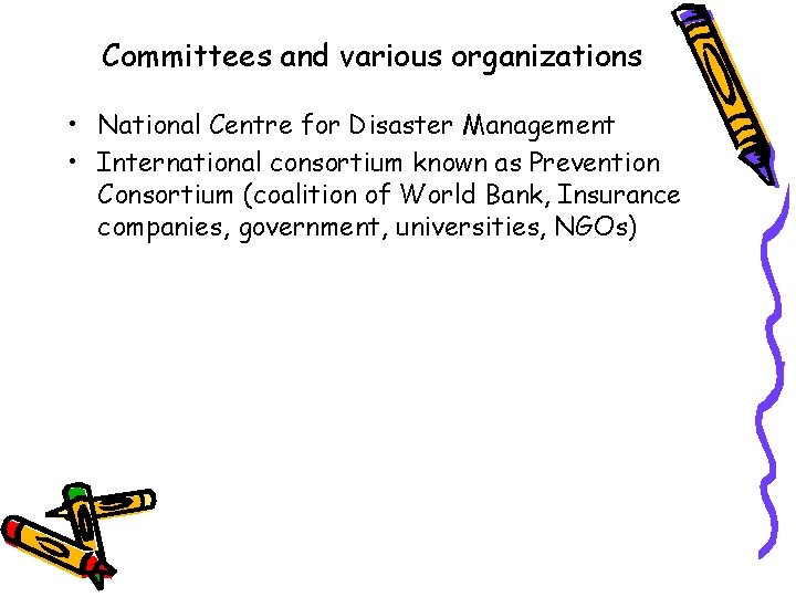 Committees and various organizations • National Centre for Disaster Management • International consortium known