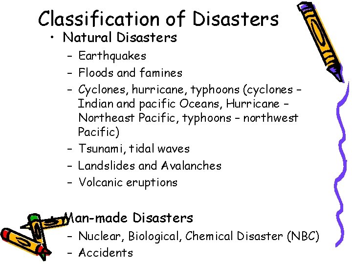 Classification of Disasters • Natural Disasters – Earthquakes – Floods and famines – Cyclones,