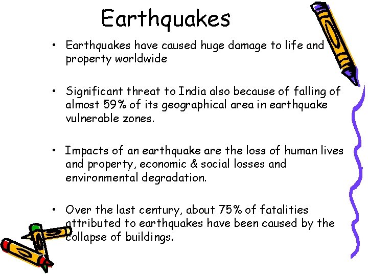 Earthquakes • Earthquakes have caused huge damage to life and property worldwide • Significant