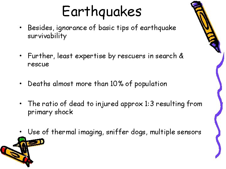 Earthquakes • Besides, ignorance of basic tips of earthquake survivability • Further, least expertise