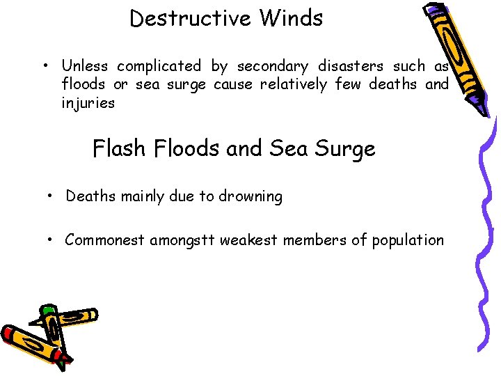 Destructive Winds • Unless complicated by secondary disasters such as floods or sea surge