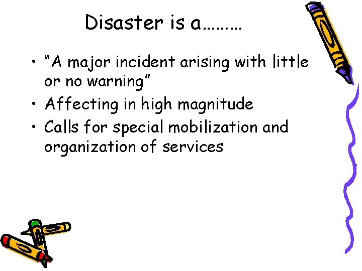 Disaster is a……… • “A major incident arising with little or no warning” •