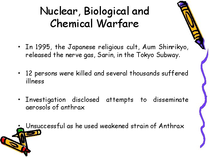 Nuclear, Biological and Chemical Warfare • In 1995, the Japanese religious cult, Aum Shinrikyo,