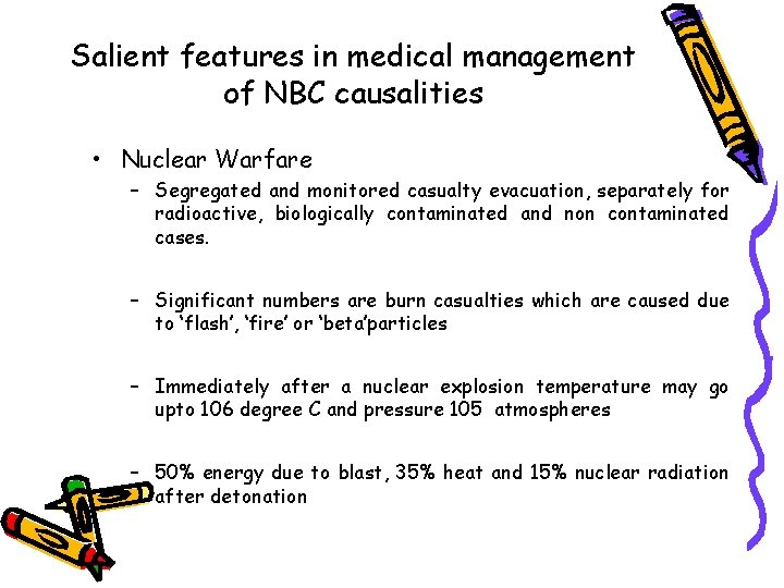 Salient features in medical management of NBC causalities • Nuclear Warfare – Segregated and