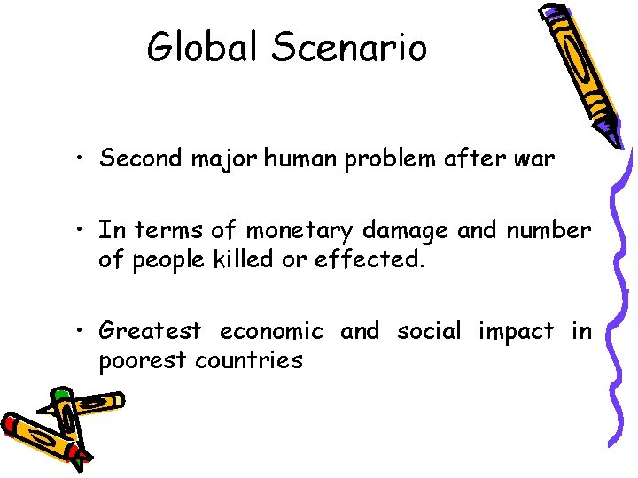 Global Scenario • Second major human problem after war • In terms of monetary