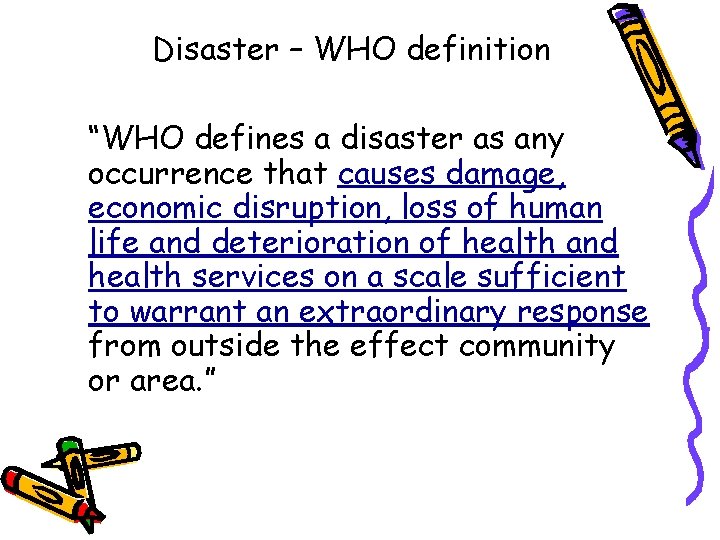 Disaster – WHO definition “WHO defines a disaster as any occurrence that causes damage,