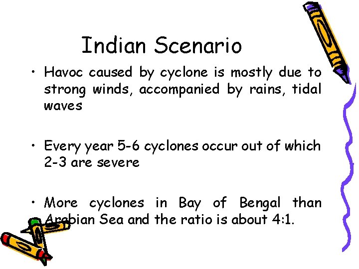 Indian Scenario • Havoc caused by cyclone is mostly due to strong winds, accompanied