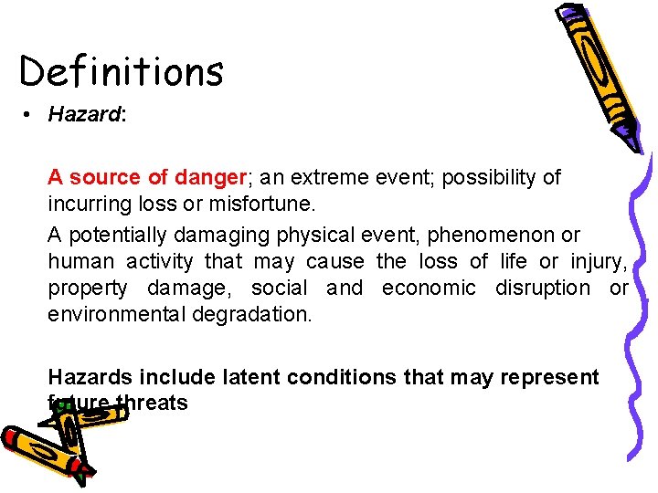 Definitions • Hazard: A source of danger; an extreme event; possibility of incurring loss