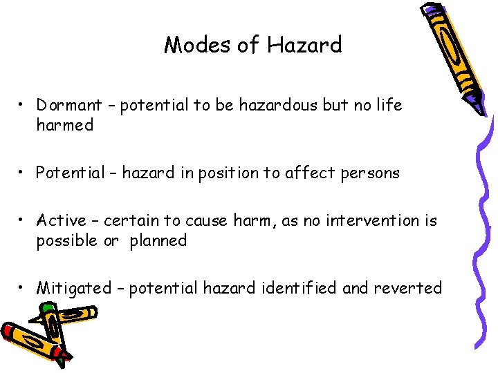 Modes of Hazard • Dormant – potential to be hazardous but no life harmed