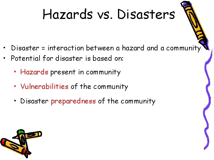 Hazards vs. Disasters • Disaster = interaction between a hazard and a community •