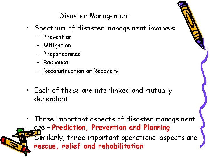 Disaster Management • Spectrum of disaster management involves: – – – Prevention Mitigation Preparedness