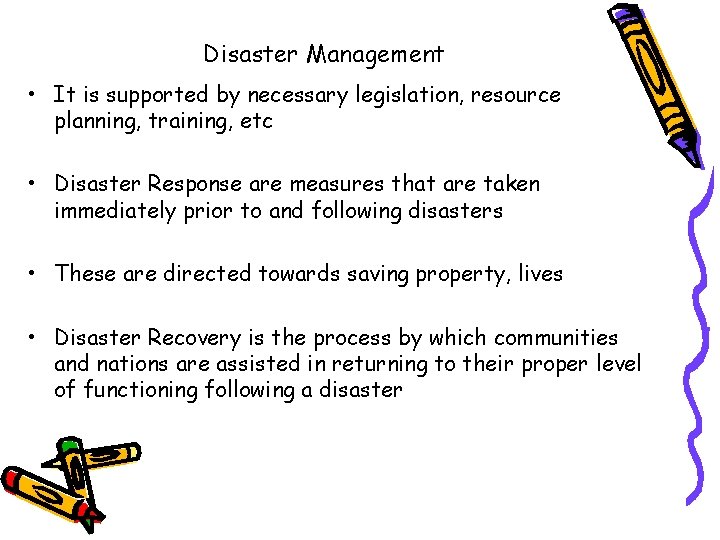 Disaster Management • It is supported by necessary legislation, resource planning, training, etc •