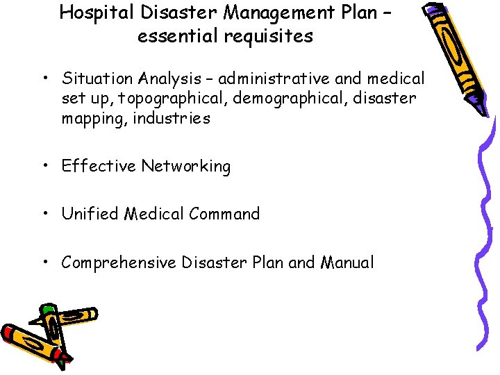 Hospital Disaster Management Plan – essential requisites • Situation Analysis – administrative and medical