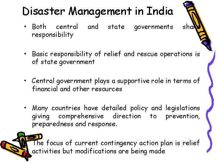 Disaster Management in India • Both central responsibility and state governments share • Basic