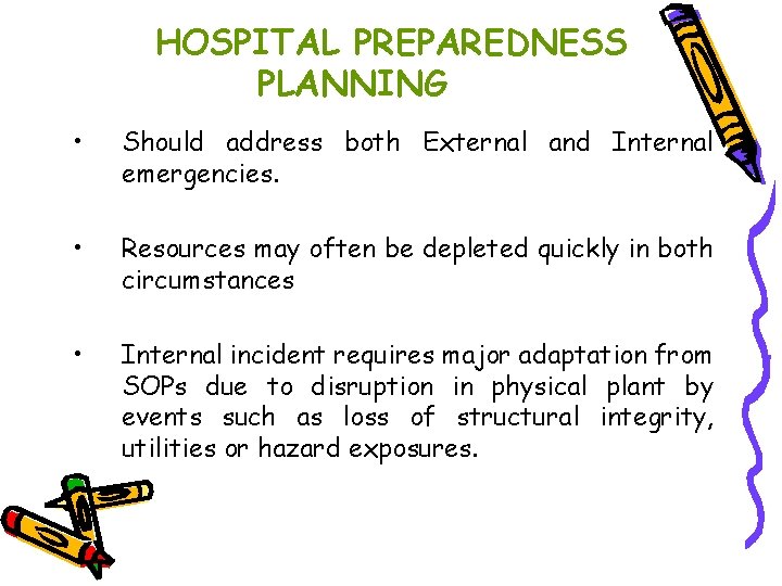 HOSPITAL PREPAREDNESS PLANNING • Should address both External and Internal emergencies. • Resources may