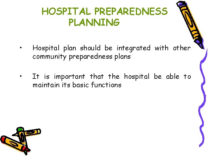 HOSPITAL PREPAREDNESS PLANNING • Hospital plan should be integrated with other community preparedness plans