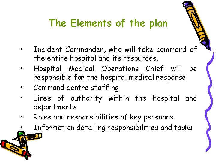 The Elements of the plan • • • Incident Commander, who will take command