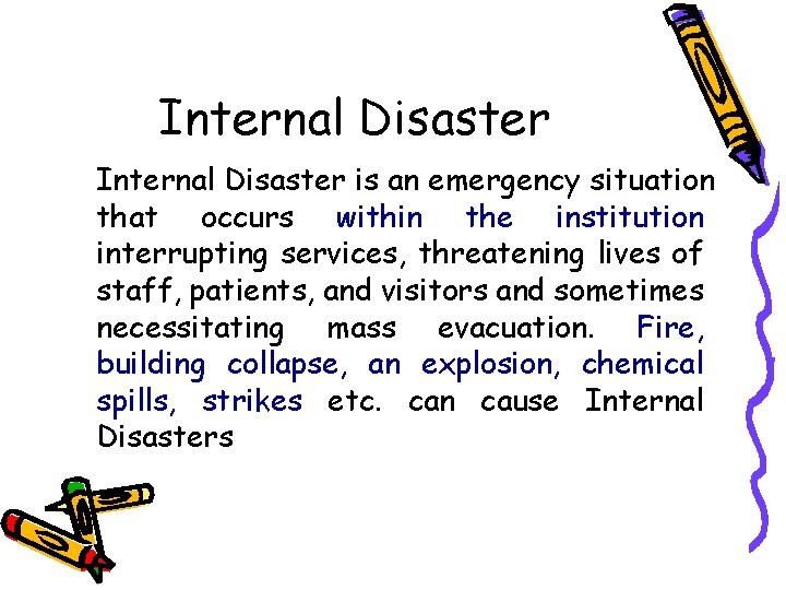 Internal Disaster is an emergency situation that occurs within the institution interrupting services, threatening