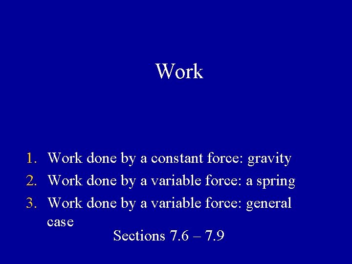 Work 1. Work done by a constant force: gravity 2. Work done by a