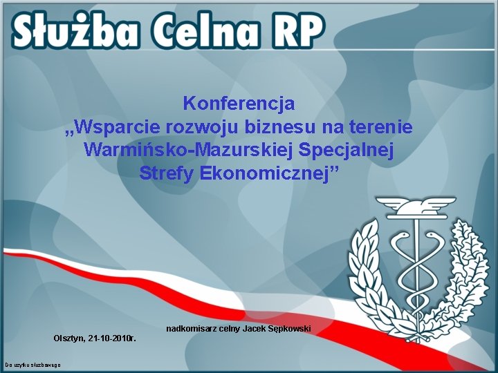 Konferencja „Wsparcie rozwoju biznesu na terenie Warmińsko-Mazurskiej Specjalnej Strefy Ekonomicznej” nadkomisarz celny Jacek Sępkowski