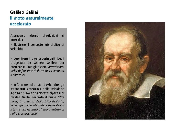 Galileo Galilei Il moto naturalmente accelerato Attraverso alcune simulazioni si intende : • illustrare Galileo Galilei Il moto naturalmente accelerato Attraverso alcune simulazioni si intende : • illustrare