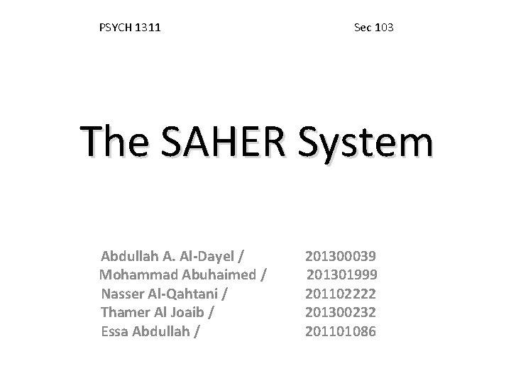 PSYCH 1311 Sec 103 The SAHER System Abdullah A. Al-Dayel / Mohammad Abuhaimed /