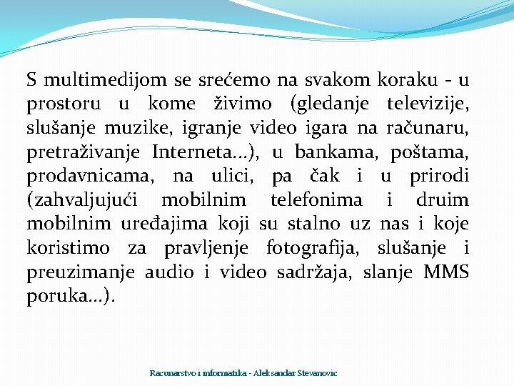 S multimedijom se srećemo na svakom koraku - u prostoru u kome živimo (gledanje