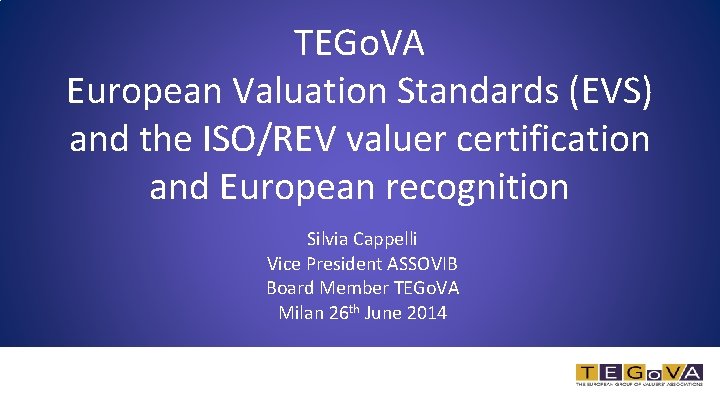 TEGo. VA European Valuation Standards (EVS) and the ISO/REV valuer certification and European recognition