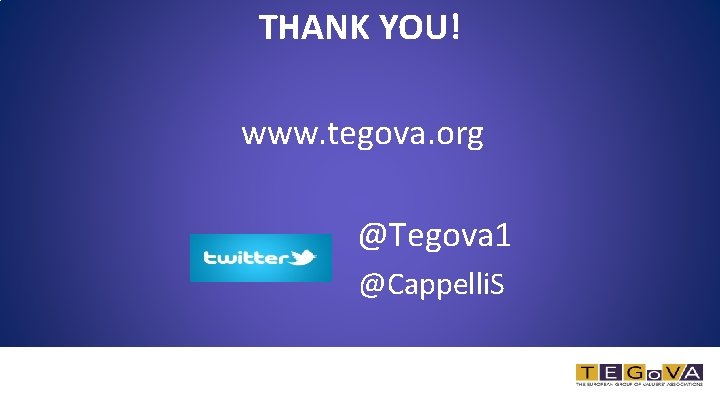 THANK YOU! www. tegova. org @Tegova 1 @Cappelli. S 