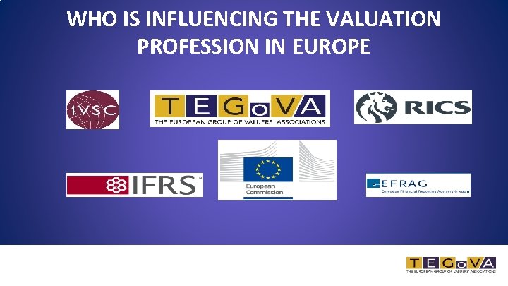 WHO IS INFLUENCING THE VALUATION PROFESSION IN EUROPE 