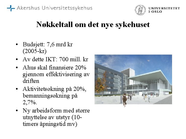 Nøkkeltall om det nye sykehuset • Budsjett: 7, 6 mrd kr (2005 -kr) •