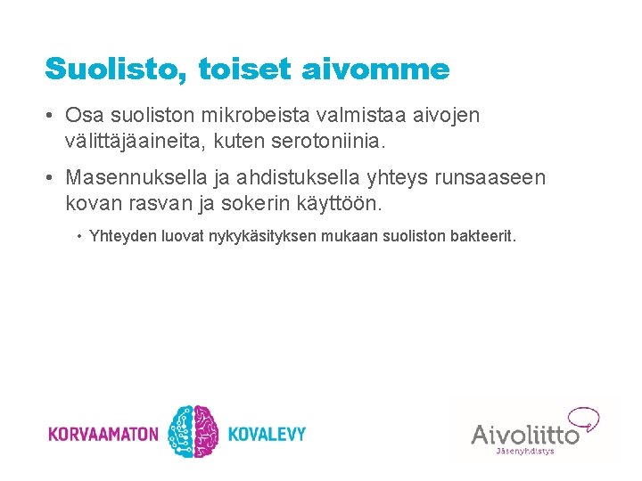 Suolisto, toiset aivomme • Osa suoliston mikrobeista valmistaa aivojen välittäjäaineita, kuten serotoniinia. • Masennuksella