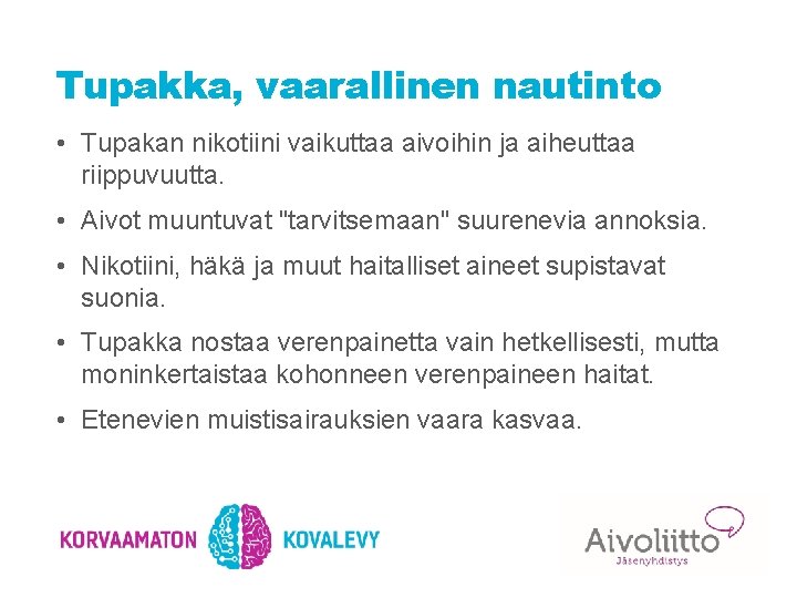 Tupakka, vaarallinen nautinto • Tupakan nikotiini vaikuttaa aivoihin ja aiheuttaa riippuvuutta. • Aivot muuntuvat