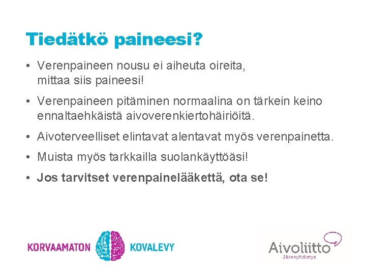 Tiedätkö paineesi? • Verenpaineen nousu ei aiheuta oireita, mittaa siis paineesi! • Verenpaineen pitäminen