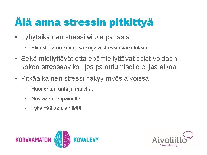 Älä anna stressin pitkittyä • Lyhytaikainen stressi ei ole pahasta. • Elimistöllä on keinonsa