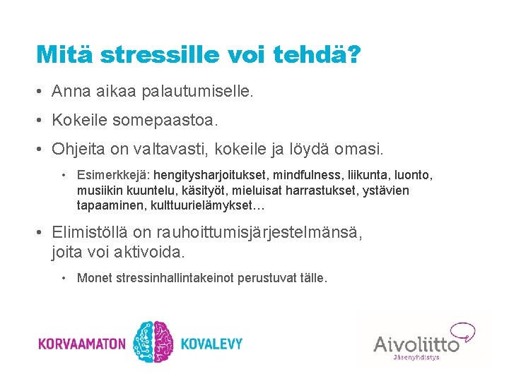 Mitä stressille voi tehdä? • Anna aikaa palautumiselle. • Kokeile somepaastoa. • Ohjeita on