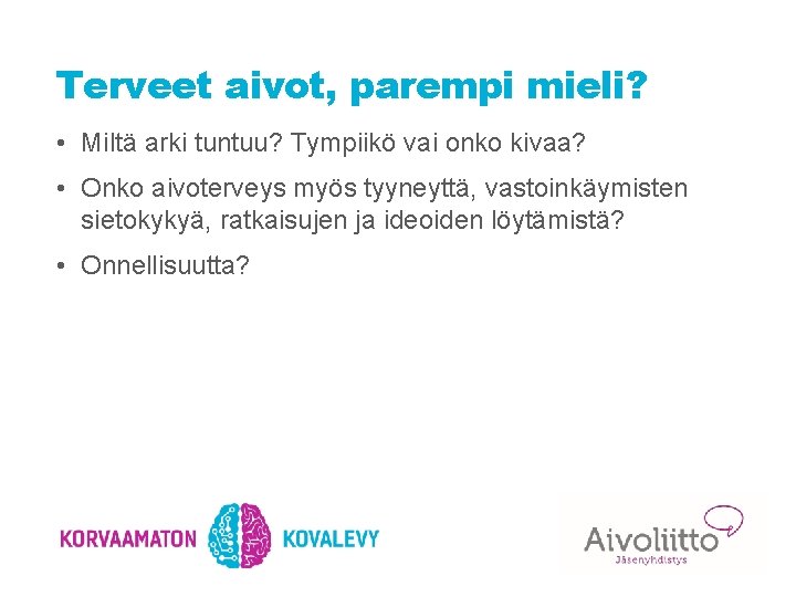 Terveet aivot, parempi mieli? • Miltä arki tuntuu? Tympiikö vai onko kivaa? • Onko