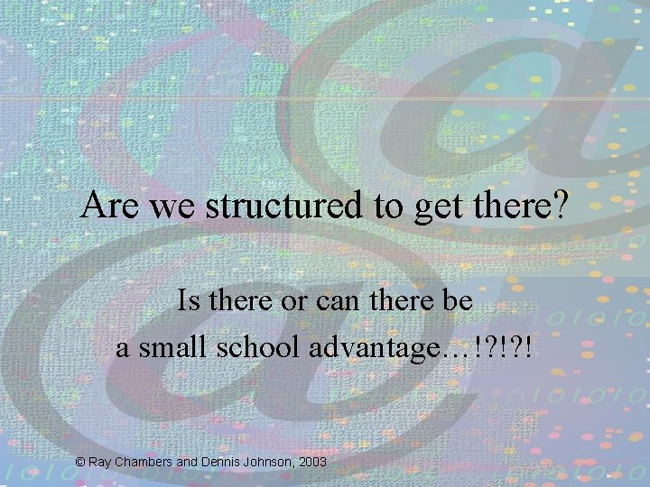 Are we structured to get there? Is there or can there be a small