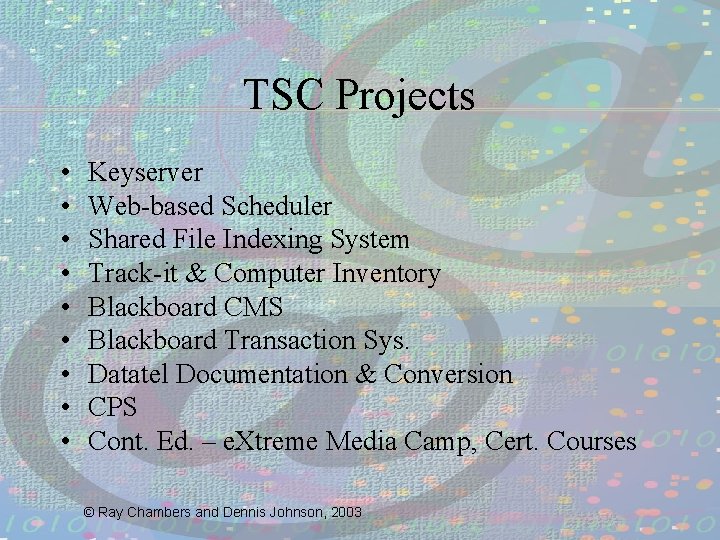 TSC Projects • • • Keyserver Web-based Scheduler Shared File Indexing System Track-it &
