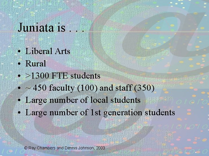 Juniata is. . . • • • Liberal Arts Rural >1300 FTE students ~