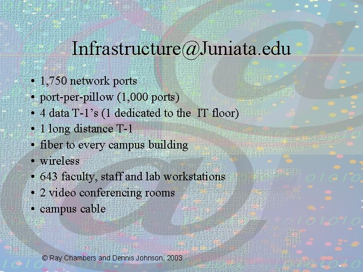 Infrastructure@Juniata. edu • • • 1, 750 network ports port-per-pillow (1, 000 ports) 4