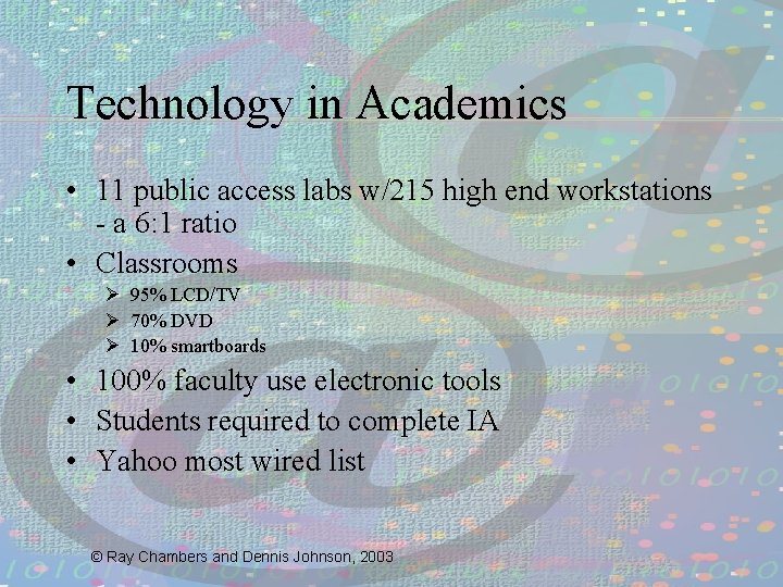 Technology in Academics • 11 public access labs w/215 high end workstations - a