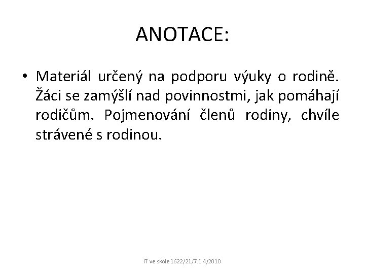 ANOTACE: • Materiál určený na podporu výuky o rodině. Žáci se zamýšlí nad povinnostmi,
